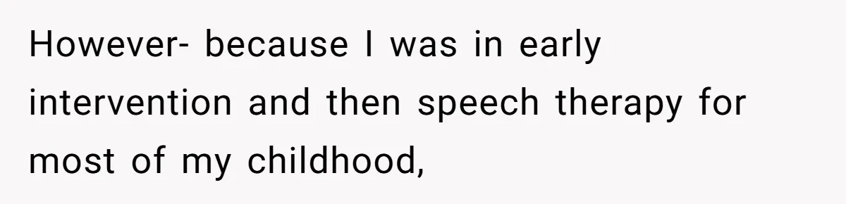Deaf Teen And Her Sister Found A Brutal Way To Shut An Aunt Down However- because I was in early intervention and then speech therapy for most of my childhood,
