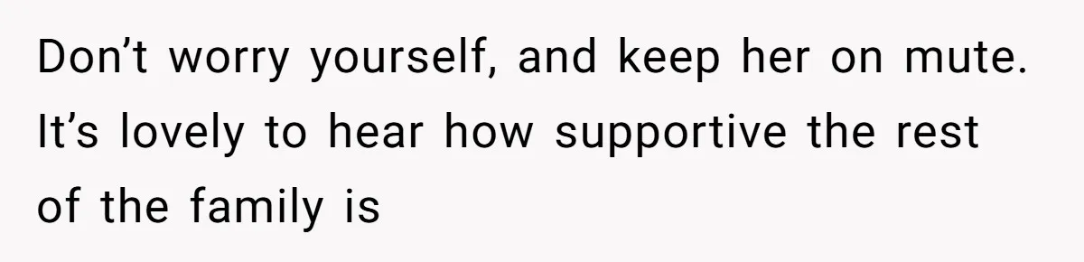 Deaf Teen And Her Sister Found A Brutal Way To Shut An Aunt Down Don’t worry yourself, and keep her on mute. It’s lovely to hear how supportive the rest of the family is