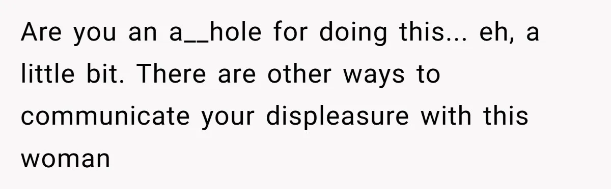 Deaf Teen And Her Sister Found A Brutal Way To Shut An Aunt Down Are you an a__hole for doing this... eh, a little bit. There are other ways to communicate your displeasure with this woman