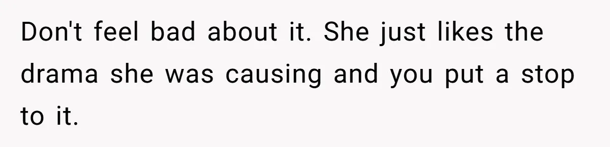 Deaf Teen And Her Sister Found A Brutal Way To Shut An Aunt Down Don't feel bad about it. She just likes the drama she was causing and you put a stop to it.