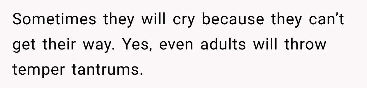 Deaf Teen And Her Sister Found A Brutal Way To Shut An Aunt Down Sometimes they will cry because they can’t get their way. Yes, even adults will throw temper tantrums.