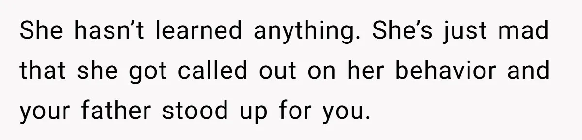 Deaf Teen And Her Sister Found A Brutal Way To Shut An Aunt Down She hasn’t learned anything. She’s just mad that she got called out on her behavior and your father stood up for you.