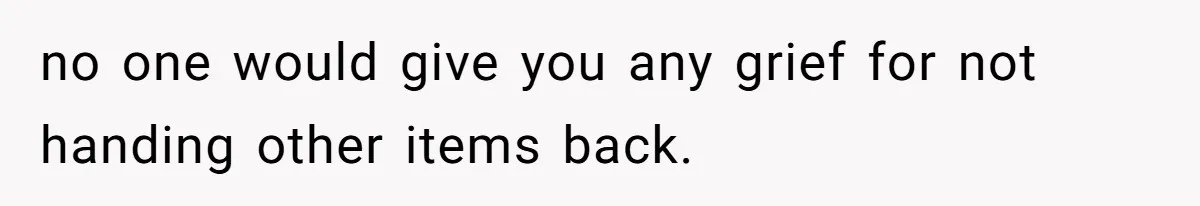 no one would give you any grief for not handing other items back.