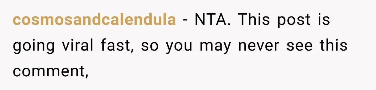 cosmosandcalendula − NTA. This post is going viral fast, so you may never see this comment,