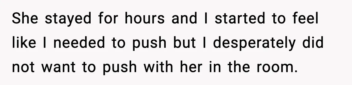 MIL Storms Delivery Room Repeatedly And New Mom Calls Birth Traumatic She stayed for hours and I started to feel like I needed to push but I desperately did not want to push with her in the room.