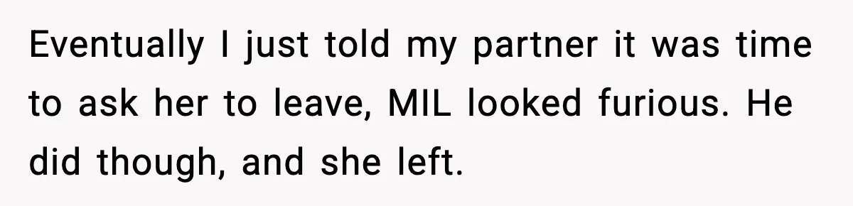 MIL Storms Delivery Room Repeatedly And New Mom Calls Birth Traumatic Eventually I just told my partner it was time to ask her to leave, MIL looked furious. He did though, and she left.