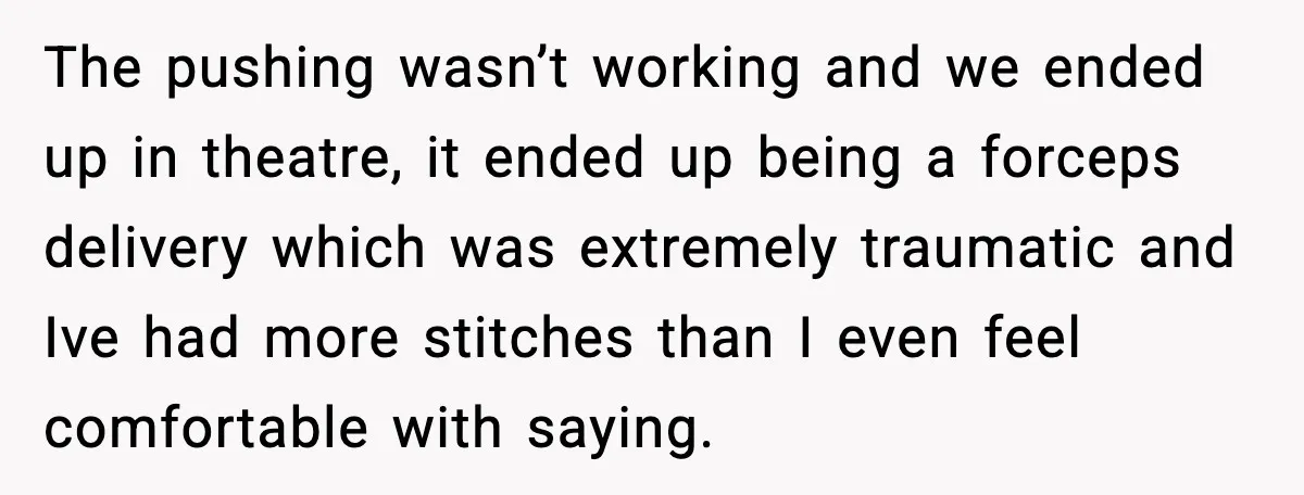 MIL Storms Delivery Room Repeatedly And New Mom Calls Birth Traumatic The pushing wasn’t working and we ended up in theatre, it ended up being a forceps delivery which was extremely traumatic and Ive had more stitches than I even feel...