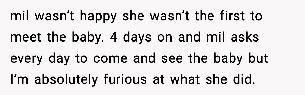 MIL Storms Delivery Room Repeatedly And New Mom Calls Birth Traumatic mil wasn’t happy she wasn’t the first to meet the baby. 4 days on and mil asks every day to come and see the baby but I’m absolutely furious at...