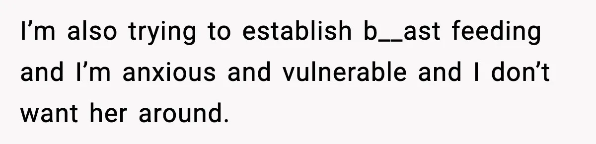 MIL Storms Delivery Room Repeatedly And New Mom Calls Birth Traumatic I’m also trying to establish b__ast feeding and I’m anxious and vulnerable and I don’t want her around.