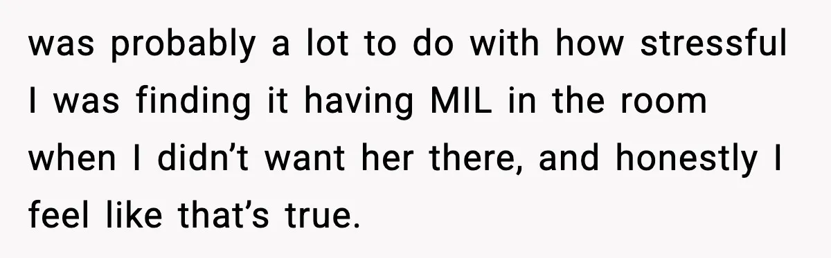 MIL Storms Delivery Room Repeatedly And New Mom Calls Birth Traumatic was probably a lot to do with how stressful I was finding it having MIL in the room when I didn’t want her there, and honestly I feel like that’s...