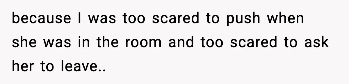 MIL Storms Delivery Room Repeatedly And New Mom Calls Birth Traumatic because I was too scared to push when she was in the room and too scared to ask her to leave..
