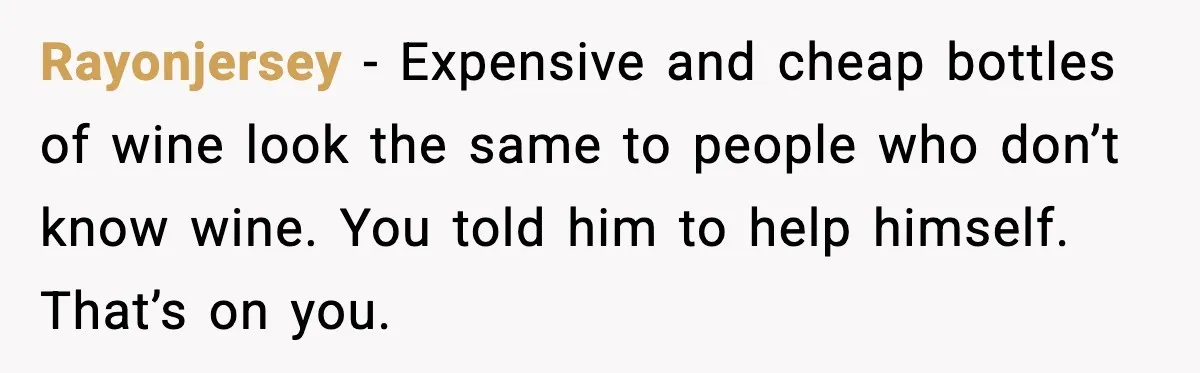 Woman Sends Venmo After Friend Drinks Her $120 Wine While House Sitting Rayonjersey - Expensive and cheap bottles of wine look the same to people who don’t know wine. You told him to help himself. That’s on you.