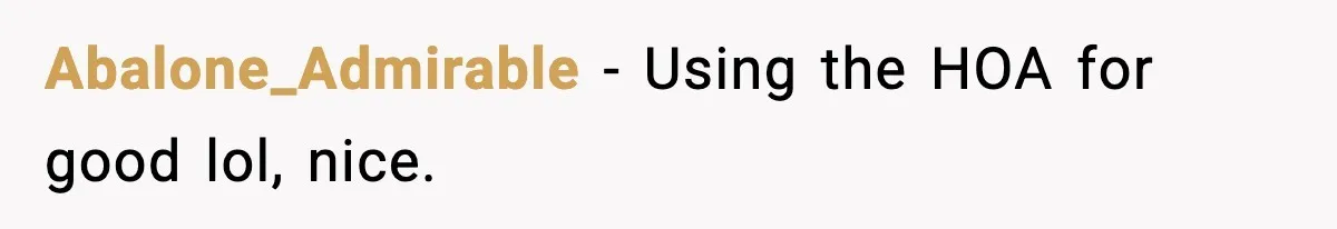 Abalone_Admirable − Using the HOA for good lol, nice.