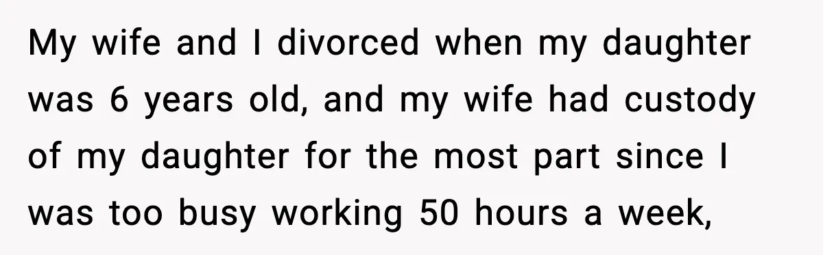 Dad Says He Won’t Attend Wedding If Stepdad Walks Daughter Too My wife and I divorced when my daughter was 6 years old, and my wife had custody of my daughter for the most part since I was too busy working...