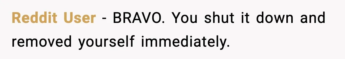 MIL Called Their Marriage “Not Real”, So She Quietly Walked Out Reddit User − BRAVO. You shut it down and removed yourself immediately.