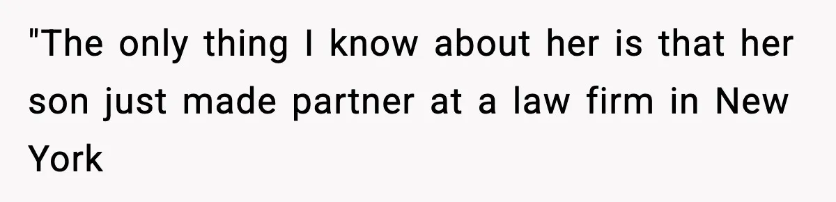 "The only thing I know about her is that her son just made partner at a law firm in New York