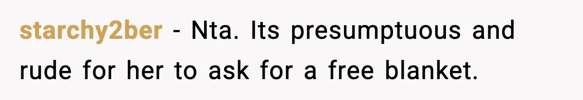 starchy2ber − Nta. Its presumptuous and rude for her to ask for a free blanket.
