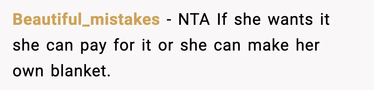 Beautiful_mistakes − NTA If she wants it she can pay for it or she can make her own blanket.