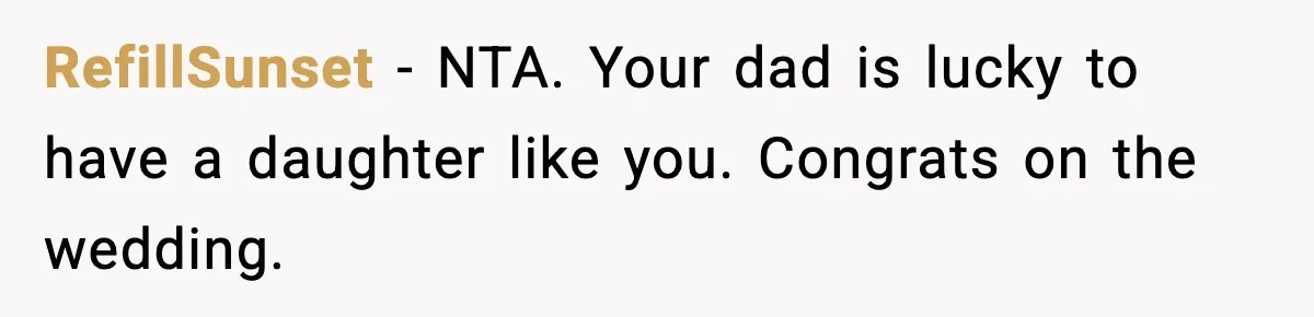 RefillSunset − NTA. Your dad is lucky to have a daughter like you. Congrats on the wedding.