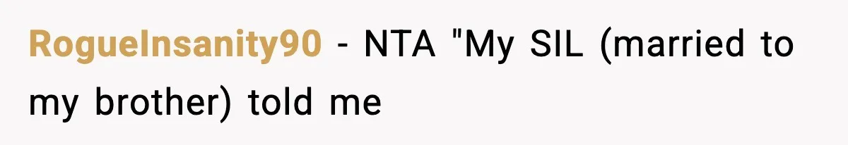 RogueInsanity90 − NTA "My SIL (married to my brother) told me