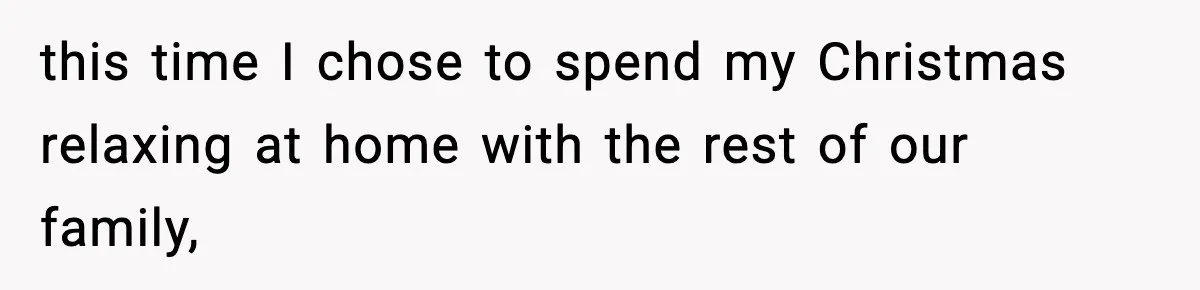 this time I chose to spend my Christmas relaxing at home with the rest of our family,