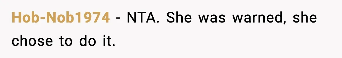 Hob-Nob1974 − NTA. She was warned, she chose to do it.