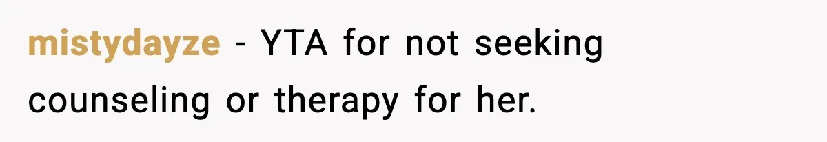 mistydayze − YTA for not seeking counseling or therapy for her.