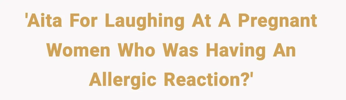 Mom Laughs After Pregnant Guest Eats Baby’s Snack And Triggers Allergy 'AITA for laughing at a pregnant women who was having an allergic reaction?'