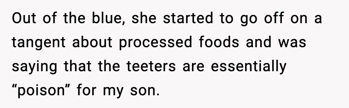 Mom Laughs After Pregnant Guest Eats Baby’s Snack And Triggers Allergy Out of the blue, she started to go off on a tangent about processed foods and was saying that the teeters are essentially “poison” for my son.