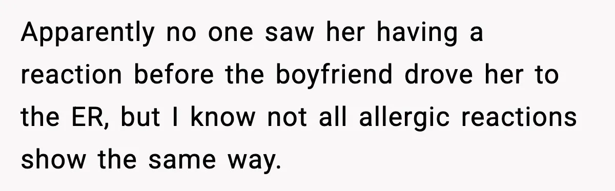 Mom Laughs After Pregnant Guest Eats Baby’s Snack And Triggers Allergy Apparently no one saw her having a reaction before the boyfriend drove her to the ER, but I know not all allergic reactions show the same way.