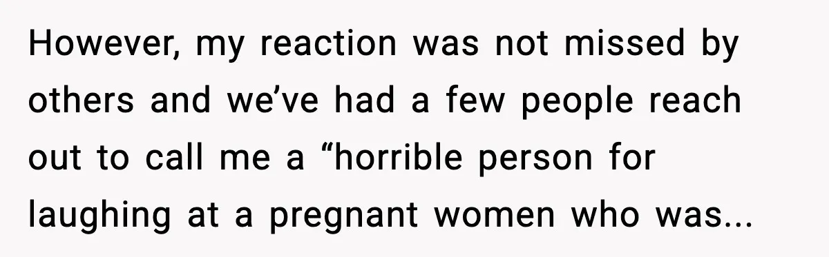 Mom Laughs After Pregnant Guest Eats Baby’s Snack And Triggers Allergy However, my reaction was not missed by others and we’ve had a few people reach out to call me a “horrible person for laughing at a pregnant women who was...