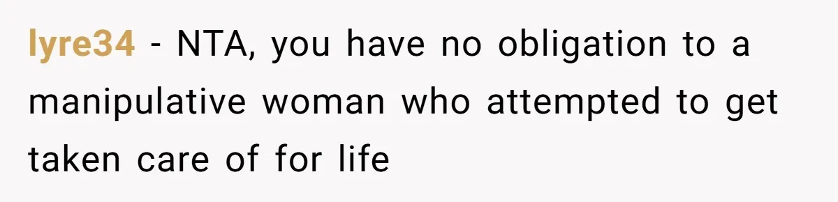 lyre34 − NTA, you have no obligation to a manipulative woman who attempted to get taken care of for life