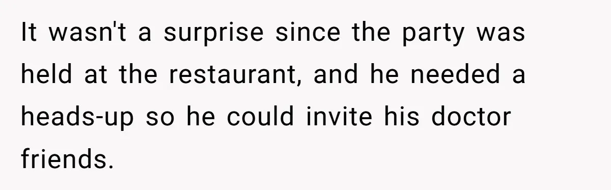 Doctor’s Inner Circle Mocks His Girlfriend’s Outfit And Degree, Then Claims “Medical Stuff” To Get Her To Leave It wasn't a surprise since the party was held at the restaurant, and he needed a heads-up so he could invite his doctor friends.