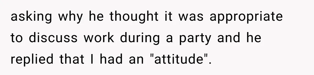 Doctor’s Inner Circle Mocks His Girlfriend’s Outfit And Degree, Then Claims “Medical Stuff” To Get Her To Leave asking why he thought it was appropriate to discuss work during a party and he replied that I had an "attitude".