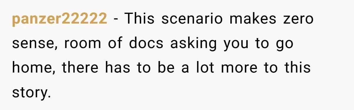 Doctor’s Inner Circle Mocks His Girlfriend’s Outfit And Degree, Then Claims “Medical Stuff” To Get Her To Leave panzer22222 − This scenario makes zero sense, room of docs asking you to go home, there has to be a lot more to this story.