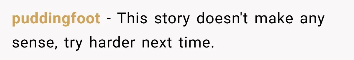 Doctor’s Inner Circle Mocks His Girlfriend’s Outfit And Degree, Then Claims “Medical Stuff” To Get Her To Leave puddingfoot − This story doesn't make any sense, try harder next time.
