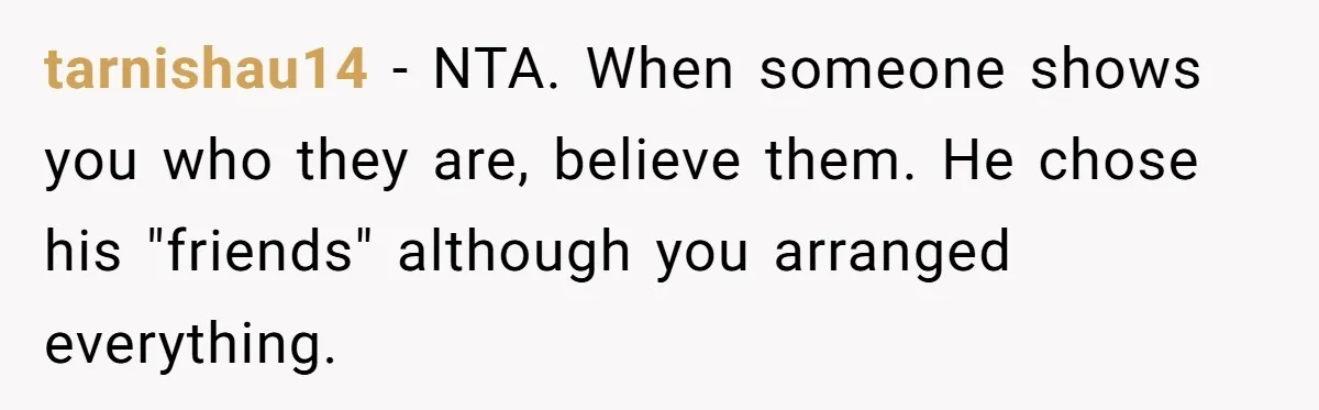 Doctor’s Inner Circle Mocks His Girlfriend’s Outfit And Degree, Then Claims “Medical Stuff” To Get Her To Leave tarnishau14 − NTA. When someone shows you who they are, believe them. He chose his "friends" although you arranged everything.