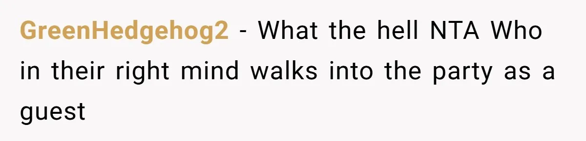 Doctor’s Inner Circle Mocks His Girlfriend’s Outfit And Degree, Then Claims “Medical Stuff” To Get Her To Leave GreenHedgehog2 − What the hell NTA Who in their right mind walks into the party as a guest