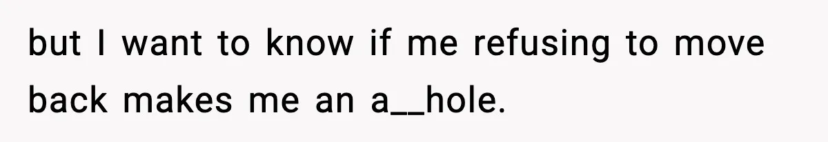 Teen Refuses To Move Back With Dad After He Replaced Her With New Family but I want to know if me refusing to move back makes me an a__hole.