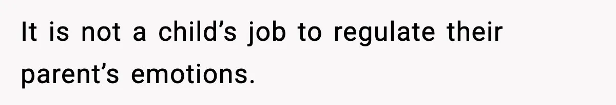 Teen Refuses To Move Back With Dad After He Replaced Her With New Family It is not a child’s job to regulate their parent’s emotions.