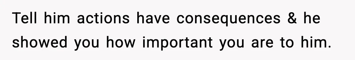 Teen Refuses To Move Back With Dad After He Replaced Her With New Family Tell him actions have consequences & he showed you how important you are to him.