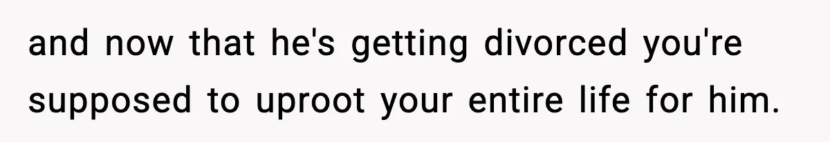 Teen Refuses To Move Back With Dad After He Replaced Her With New Family and now that he's getting divorced you're supposed to uproot your entire life for him.