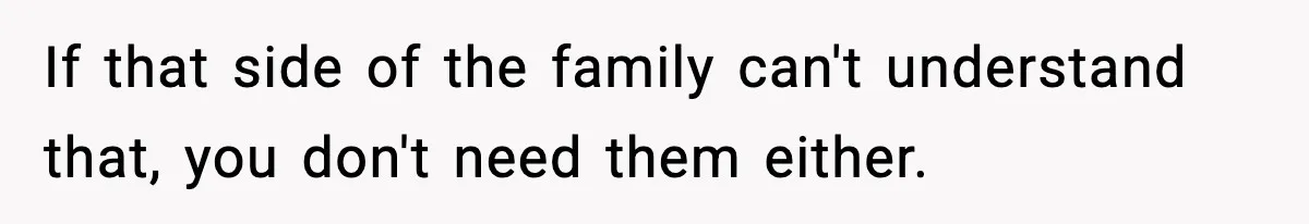 Teen Refuses To Move Back With Dad After He Replaced Her With New Family If that side of the family can't understand that, you don't need them either.