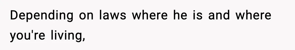 Teen Refuses To Move Back With Dad After He Replaced Her With New Family Depending on laws where he is and where you're living,