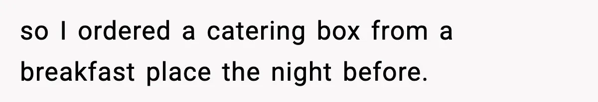 Dad Calls Son’s Sleepover Guest A Brat After He Refuses Breakfast Over Missing Sesame Bagel so I ordered a catering box from a breakfast place the night before.