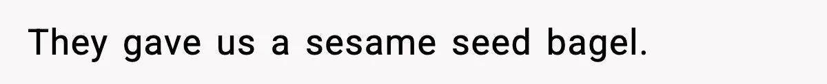 Dad Calls Son’s Sleepover Guest A Brat After He Refuses Breakfast Over Missing Sesame Bagel They gave us a sesame seed bagel.