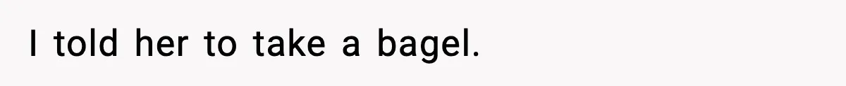 Dad Calls Son’s Sleepover Guest A Brat After He Refuses Breakfast Over Missing Sesame Bagel I told her to take a bagel.