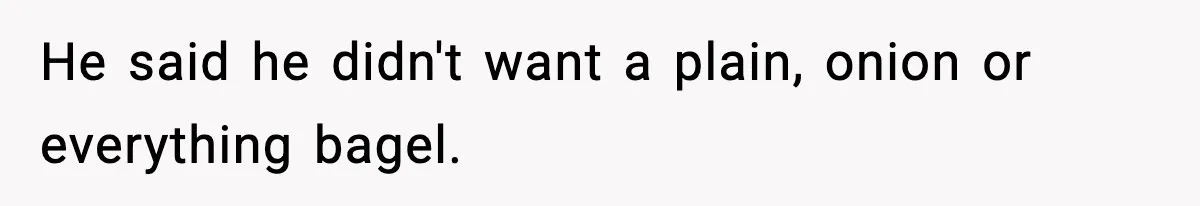 Dad Calls Son’s Sleepover Guest A Brat After He Refuses Breakfast Over Missing Sesame Bagel He said he didn't want a plain, onion or everything bagel.