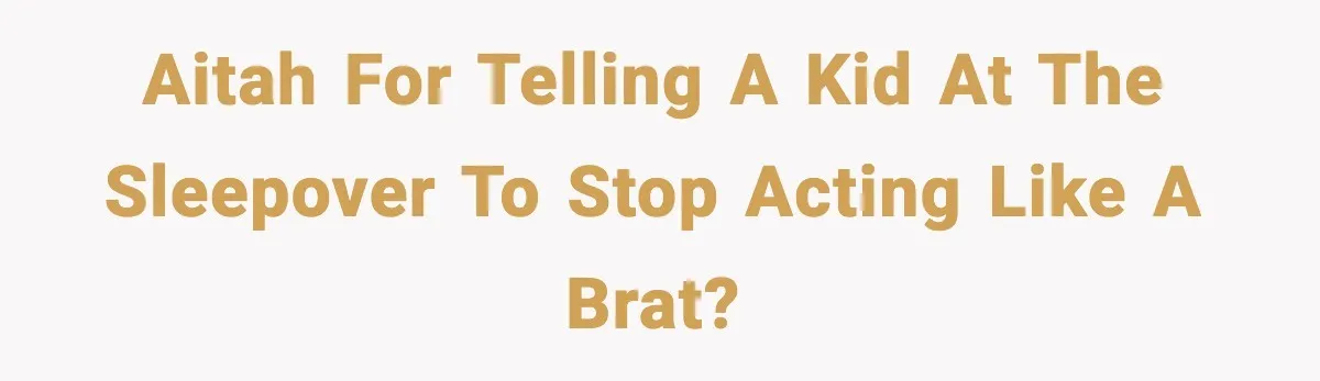 Dad Calls Son’s Sleepover Guest A Brat After He Refuses Breakfast Over Missing Sesame Bagel AITAH for telling a kid at the sleepover to stop acting like a brat?