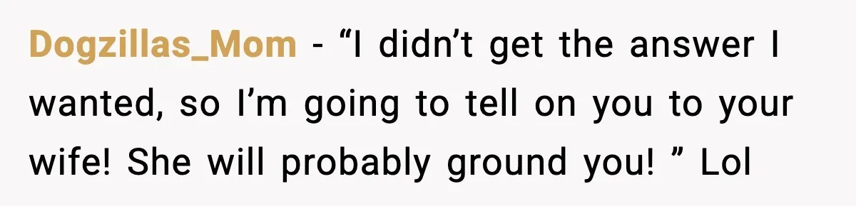 Dad Calls Son’s Sleepover Guest A Brat After He Refuses Breakfast Over Missing Sesame Bagel Dogzillas_Mom − “I didn’t get the answer I wanted, so I’m going to tell on you to your wife! She will probably ground you! ” Lol